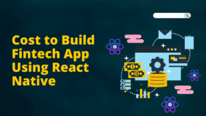 Cost to Build Fintech App Using React Native