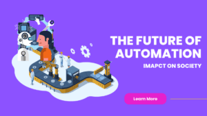 The Future Of Automation And Its Impact On Society