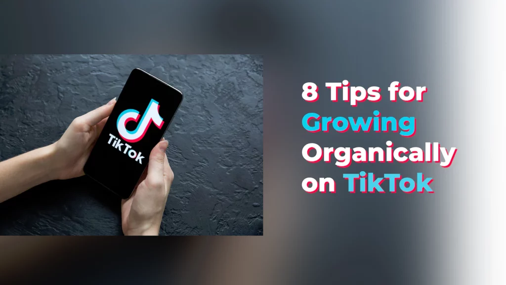 8 Tips for Growing Organically on TikTok