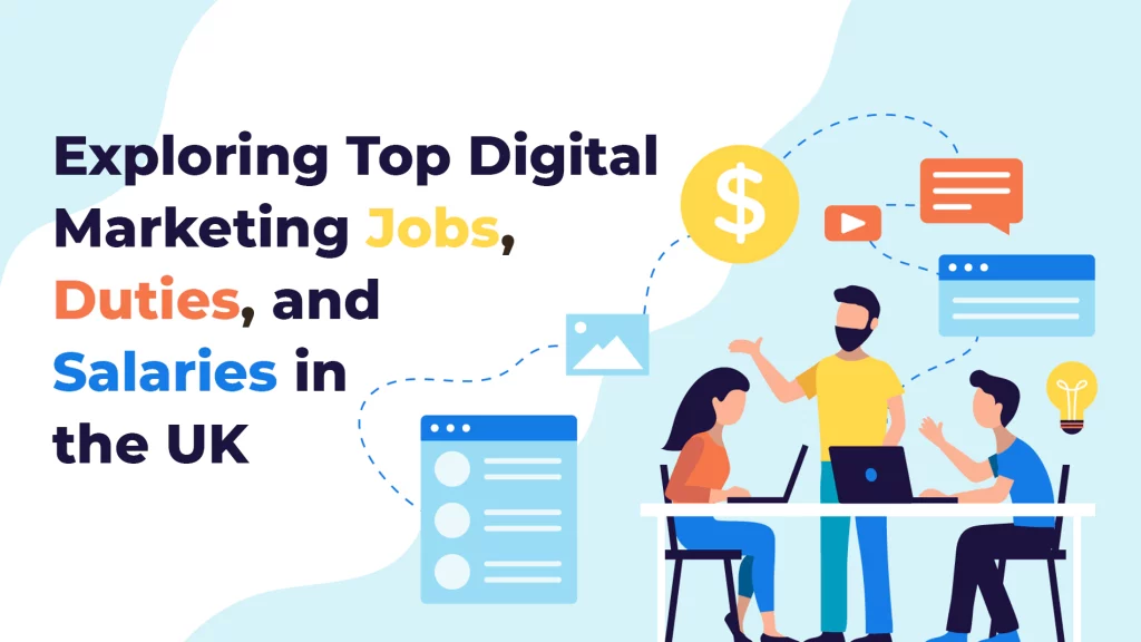 Exploring Top Digital Marketing Jobs, Duties, and Salaries in the UK