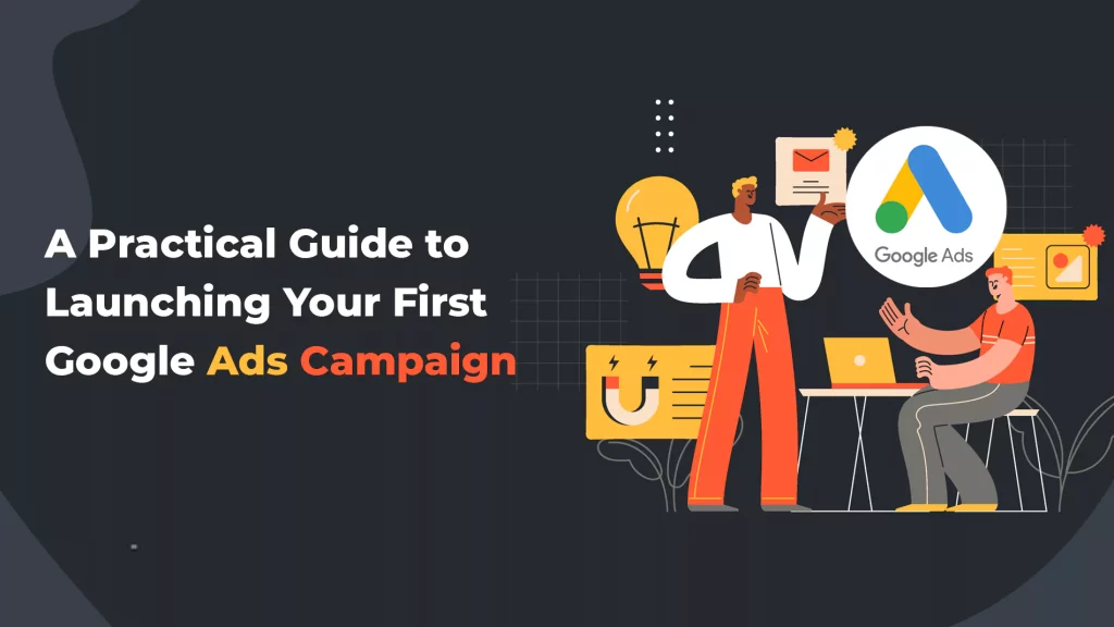 A Practical Guide to Launching Your First Google Ads Campaign
