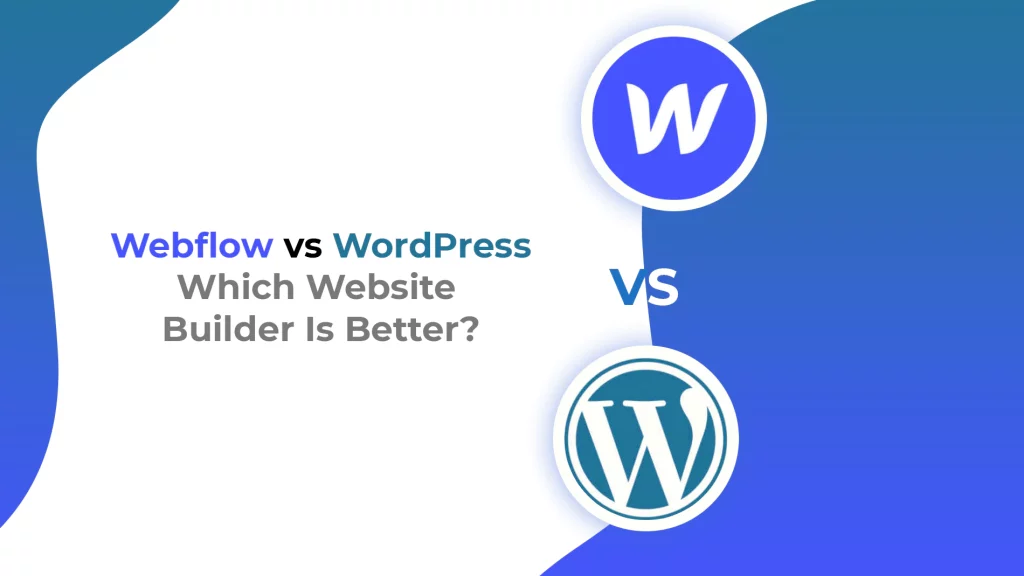 Webflow vs WordPress: Which Website Builder Is Better?