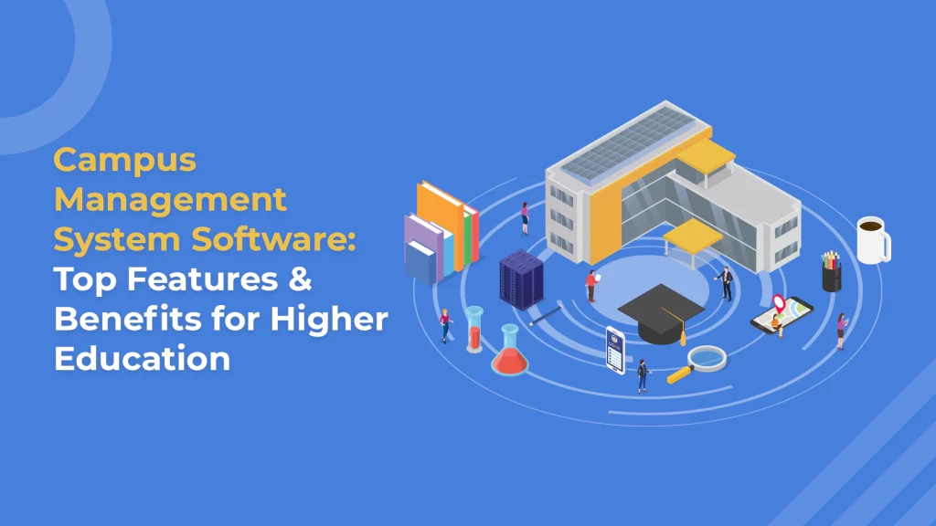 Campus Management System Software: Top Features & Benefits for Higher Education